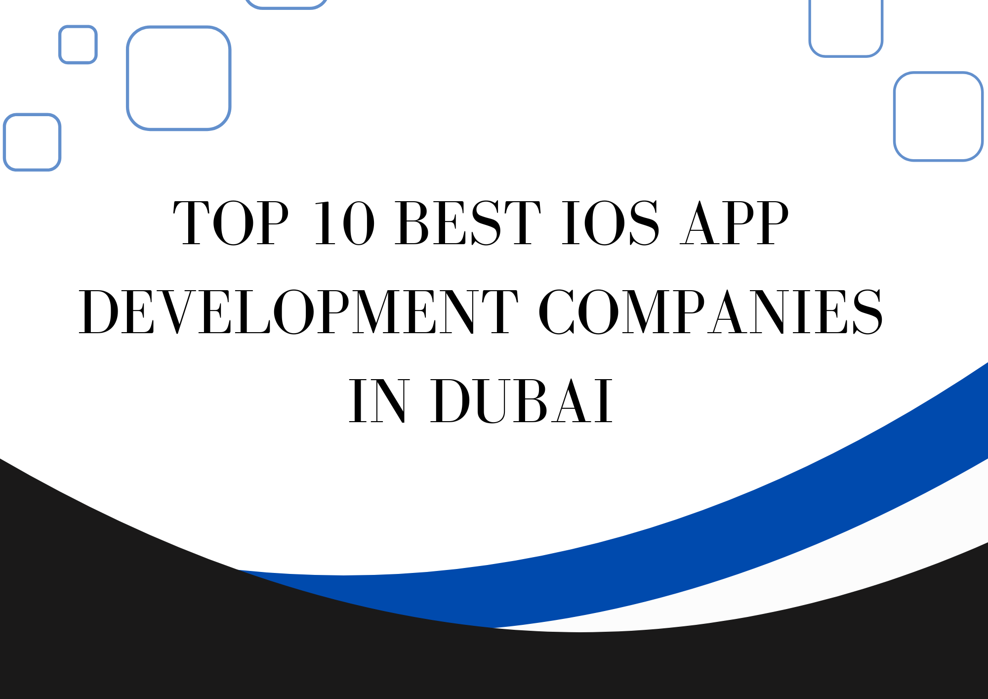 Top 10 Best iOS App Development Companies in Dubai