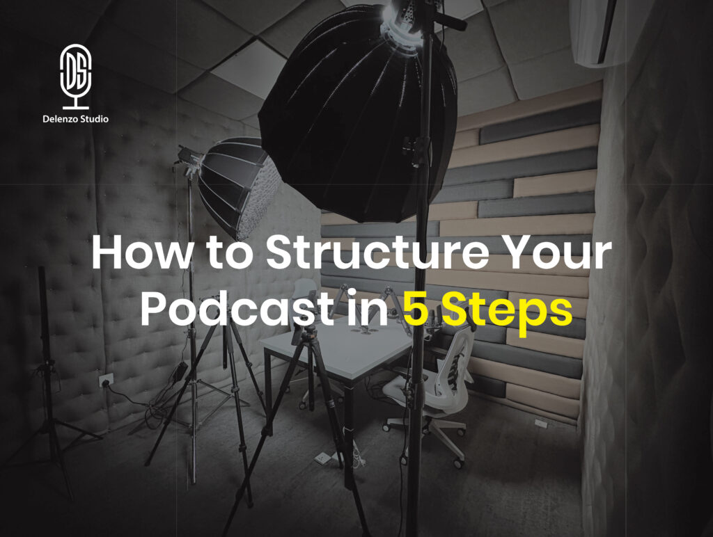 How to Structure Your Podcast in 5 Steps