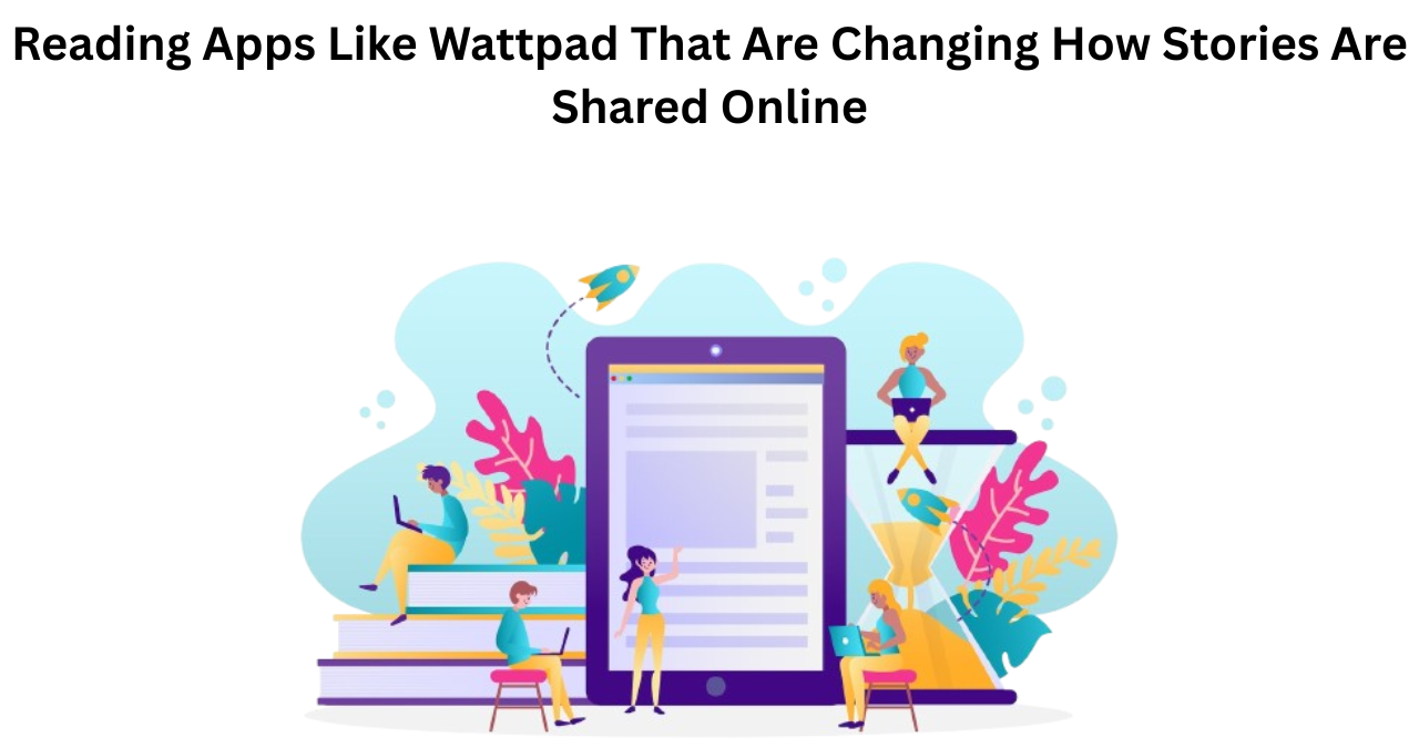 Reading Apps Like Wattpad That Are Changing How Stories Are Shared Online