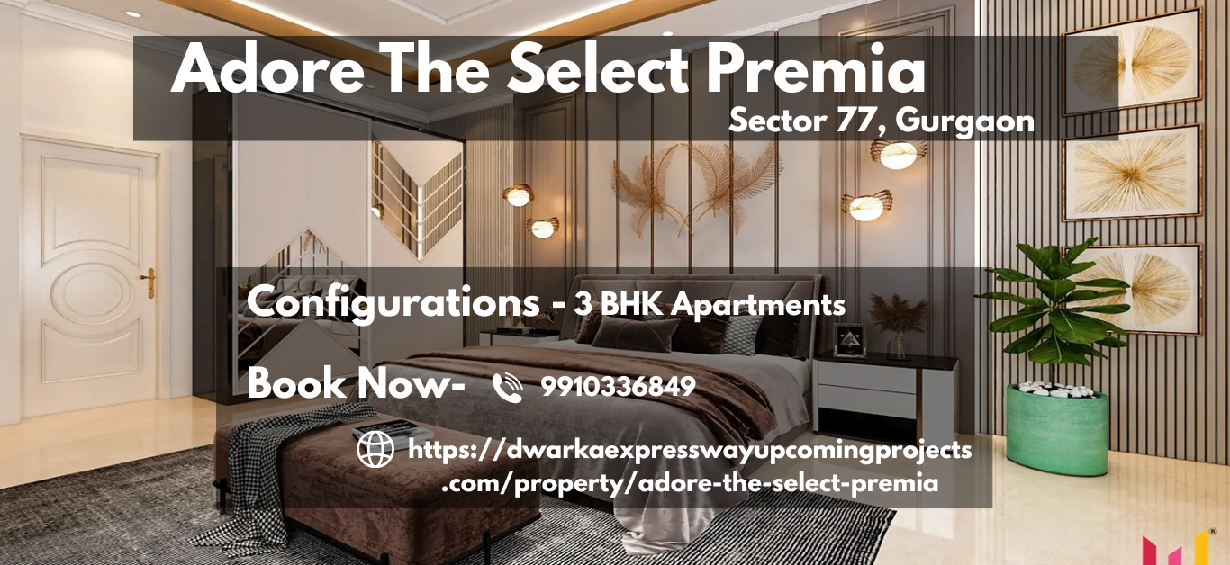 Adore The Select Premia Sector 77 Gurgaon: Redefining Luxury Living in Gurugram