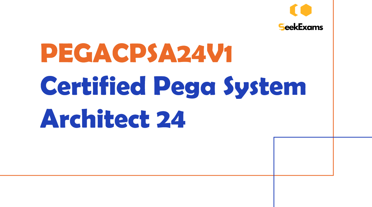 PEGACPSA24V1 Prep Guide: Your Path to Becoming a Certified Pega System Architect