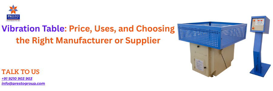 Vibration Table: Price, Uses, and Choosing the Right Manufacturer or Supplier