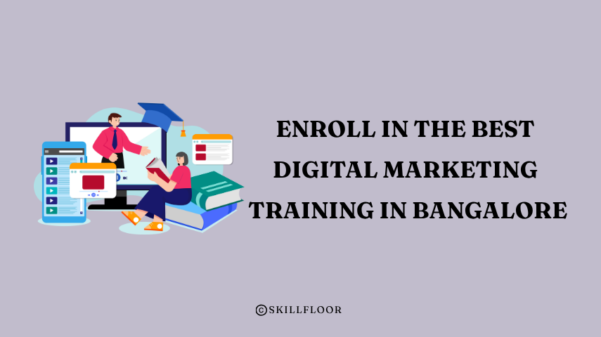 Enroll in the Best Digital Marketing Training in Bangalore - Skillfloor