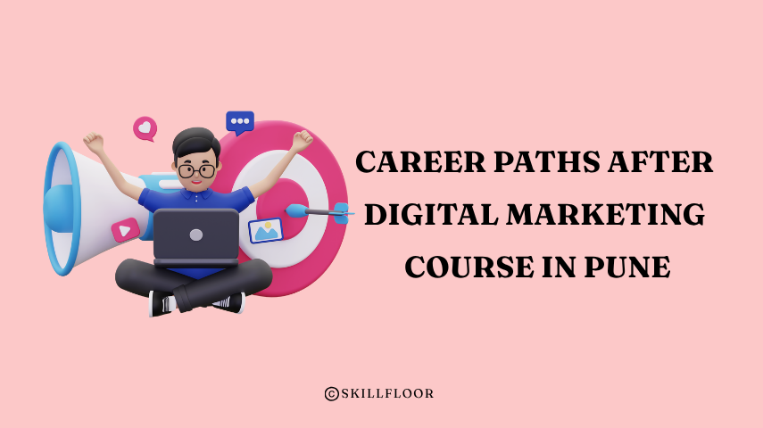 Career Paths After Digital Marketing Course in Pune - Skillfloor