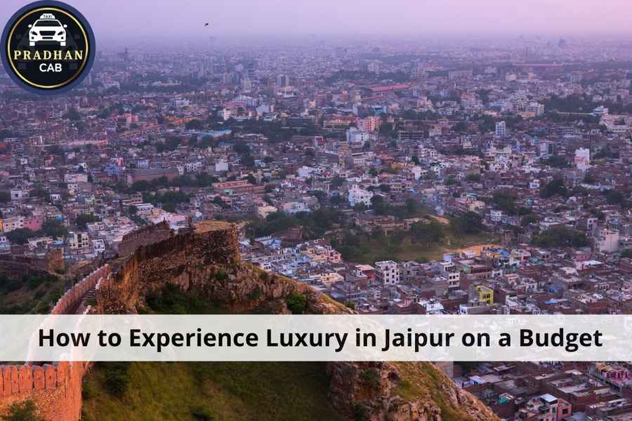 How to Experience Luxury in Jaipur on a Budget