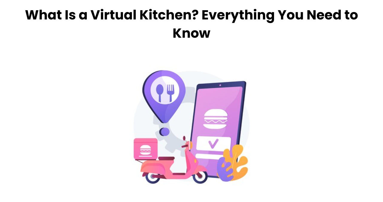 What Is a Virtual Kitchen? Everything You Need to Know