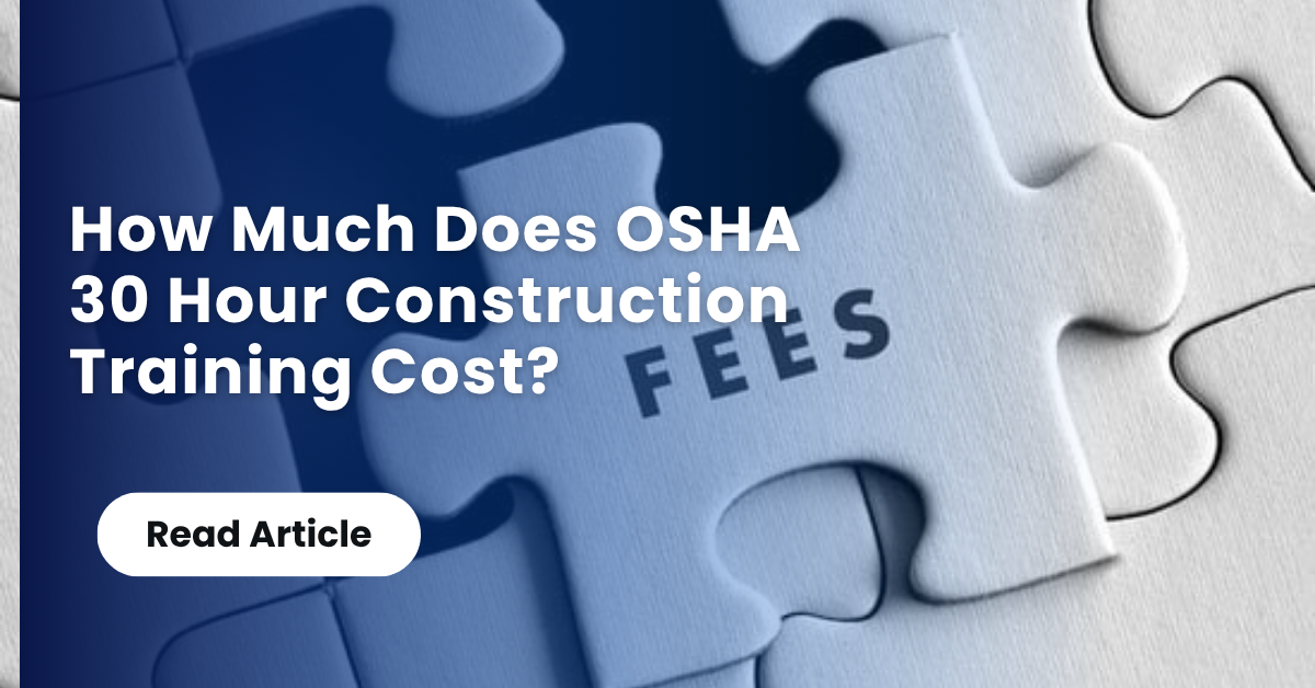 How Much Does OSHA 30 Hour Construction Training Cost?