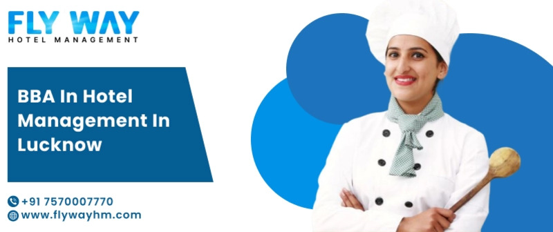 Explore Career Opportunities with BBA in Hotel Management in Lucknow