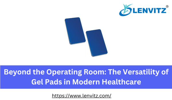 Beyond the Operating Room: The Versatility of Gel Pads in Modern Healthcare
