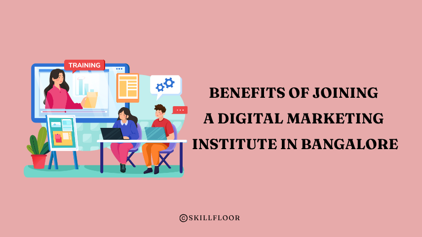 Benefits of Joining a Digital Marketing Institute in Bangalore - Skillfloor