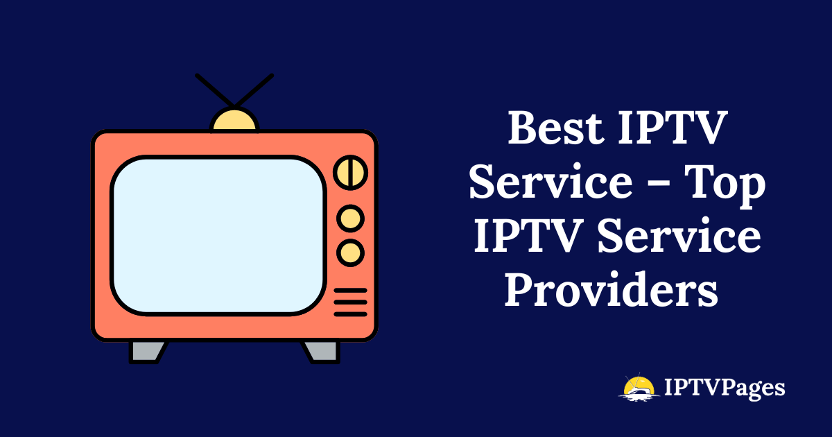 Best IPTV Services – Top IPTV Service Providers for Ultimate Streaming Experience in 2025