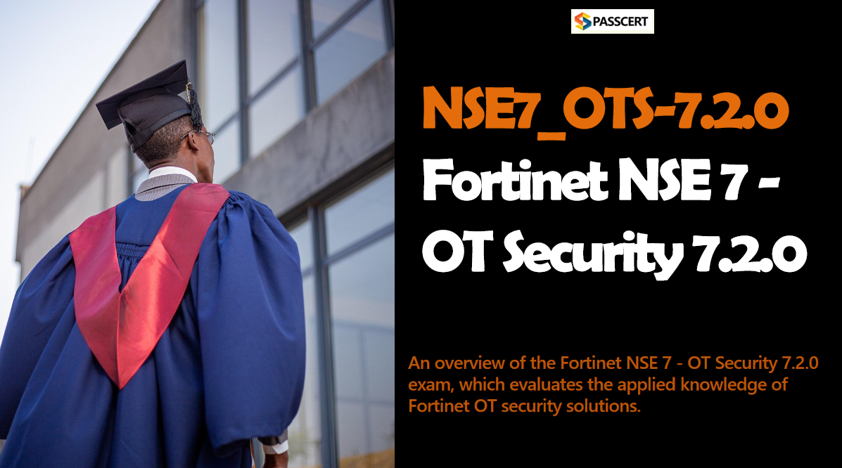 How To Pass the NSE7_OTS-7.2.0 Fortinet NSE 7 - OT Security 7.2.0 Exam