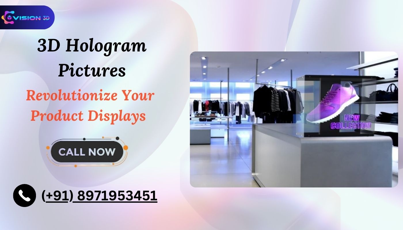 How 3D Hologram Pictures Can Revolutionize Your Product Displays.
