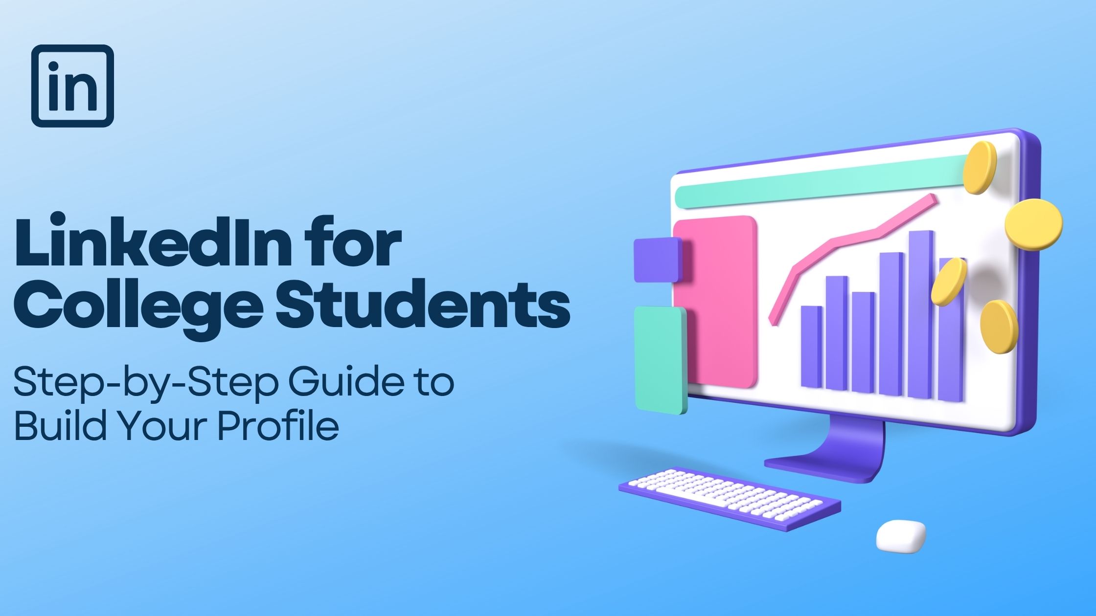 LinkedIn for College Students: A Step-by-Step Guide to Build Your Profile