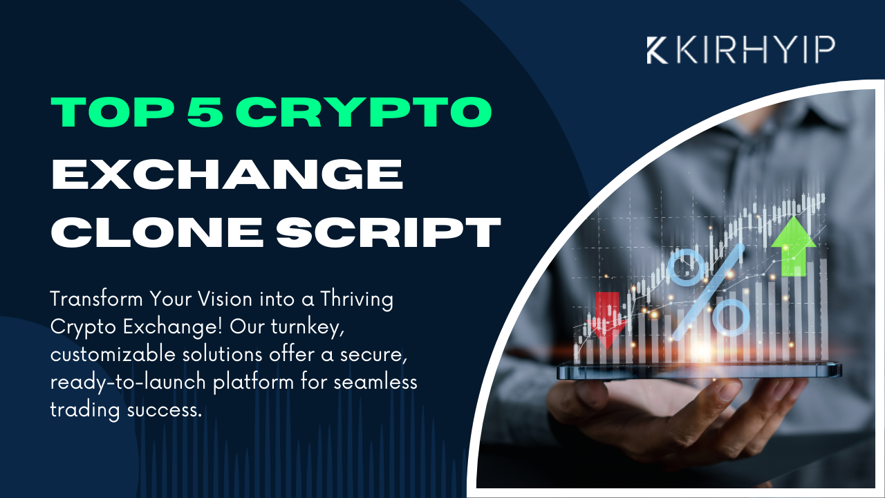 Top 5 Crypto Exchange Clone Scripts to Launch in 2025: Build Your Platform with KIRHYIP Solutions