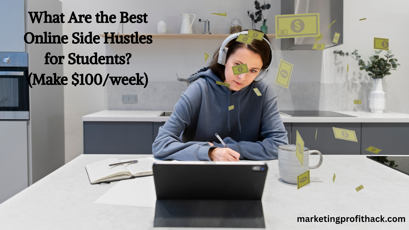 What Are the Best Online Side Hustles for Students? (Make $100/week)