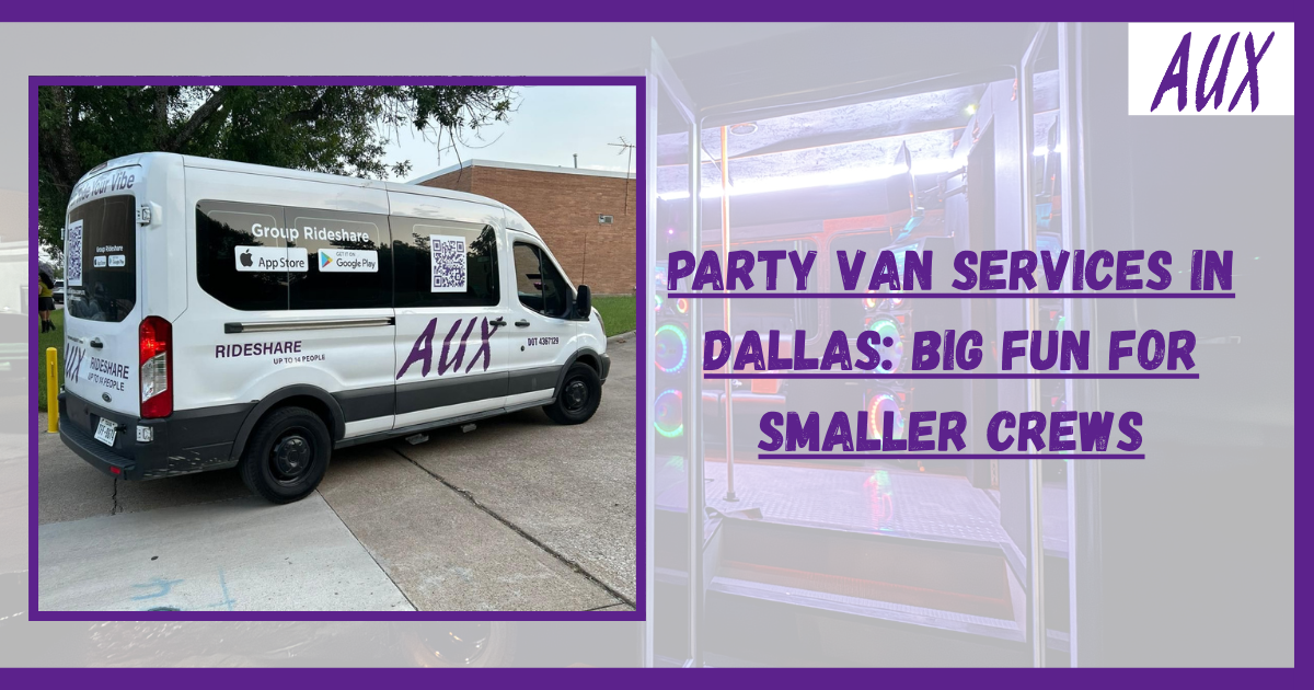 Party Van Services in Dallas: Big Fun for Smaller Crews