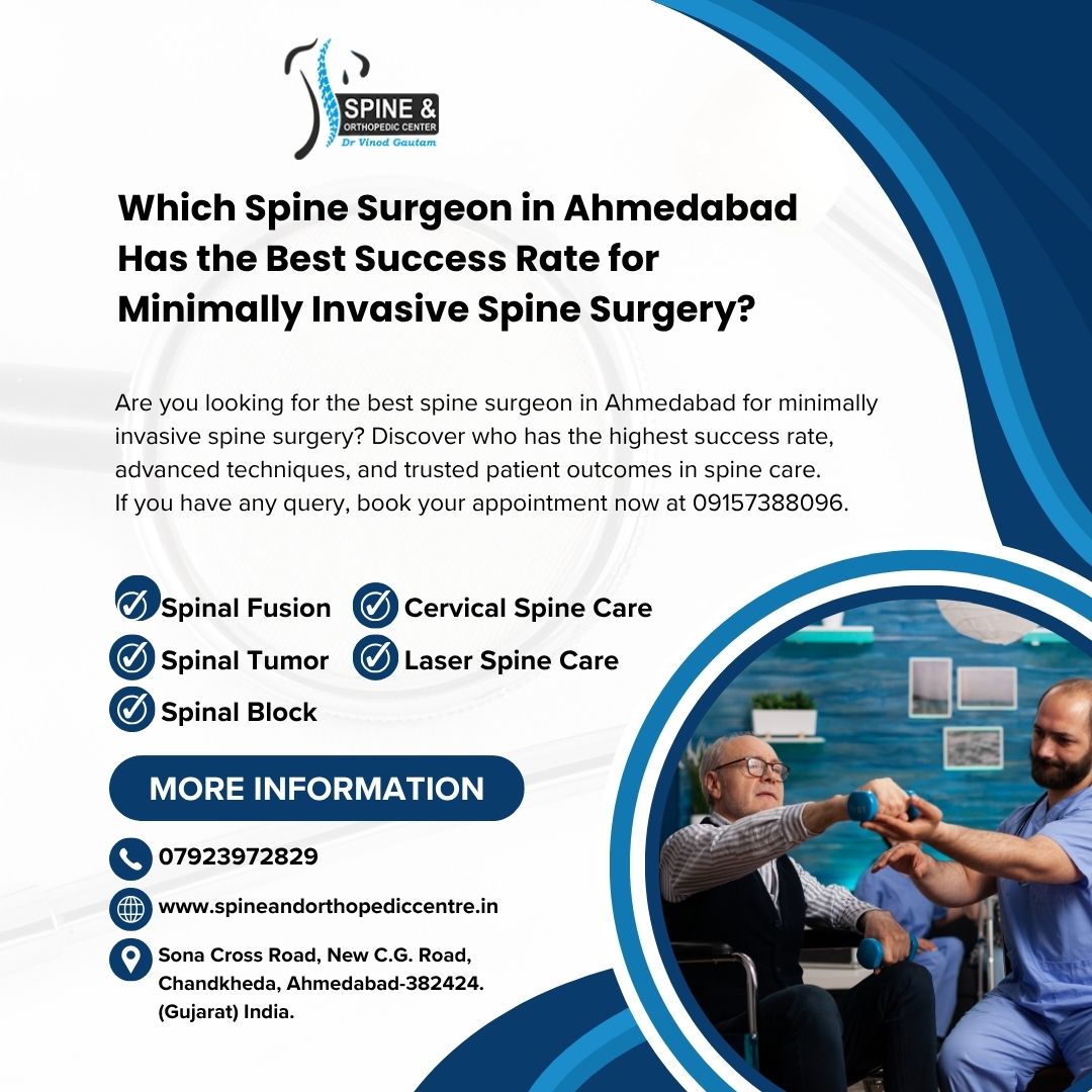 Which Spine Surgeon in Ahmedabad Has the Best Success Rate for Minimally Invasive Spine Surgery?