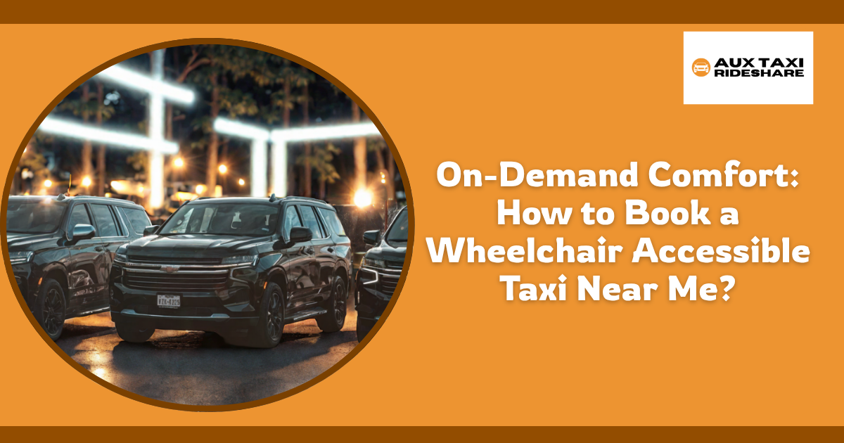 On-Demand Comfort: How to Book a Wheelchair Accessible Taxi Near Me