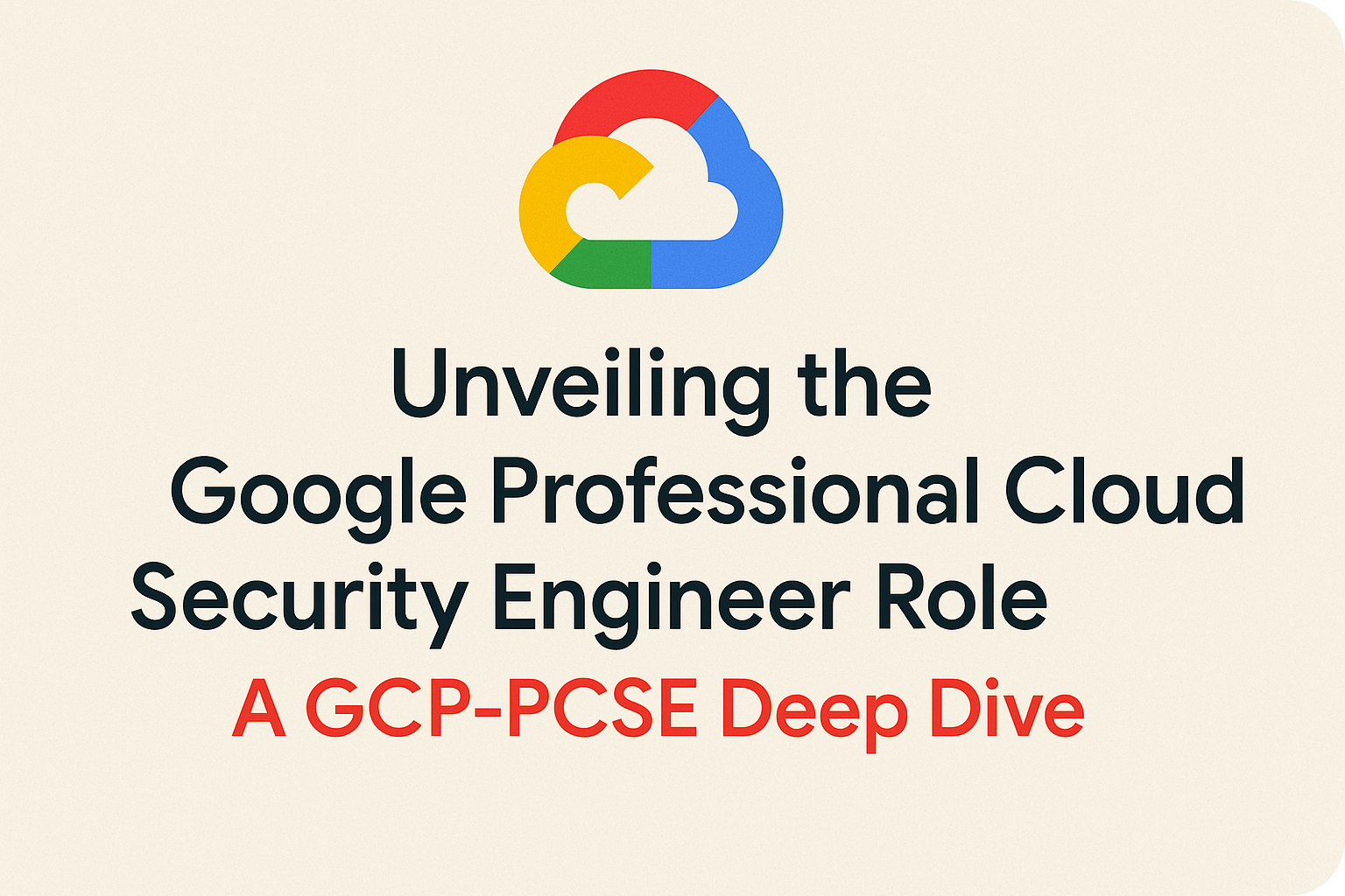Exploring the Role of a Google Professional Cloud Security Engineer