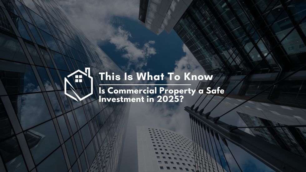 Is Commercial Property a Safe Investment in 2025? This Is What to Know