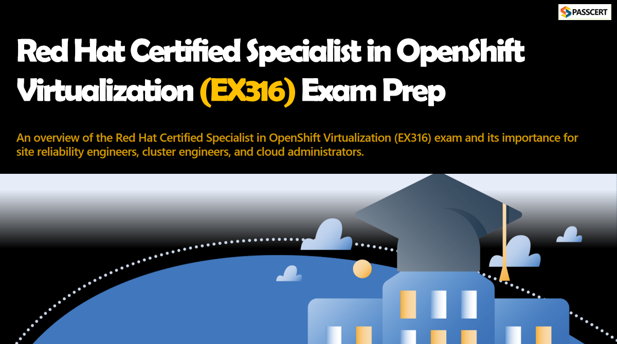 How To Pass the Red Hat Certified Specialist in OpenShift Virtualization (EX316) Exam