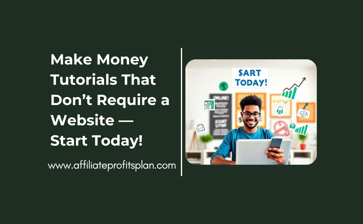 Make Money Tutorials That Don’t Require a Website — Start Today!