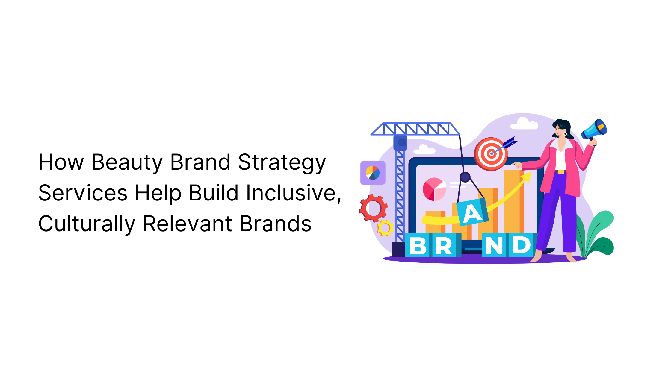 How Beauty Brand Strategy Services Help Build Inclusive, Culturally Relevant Brands