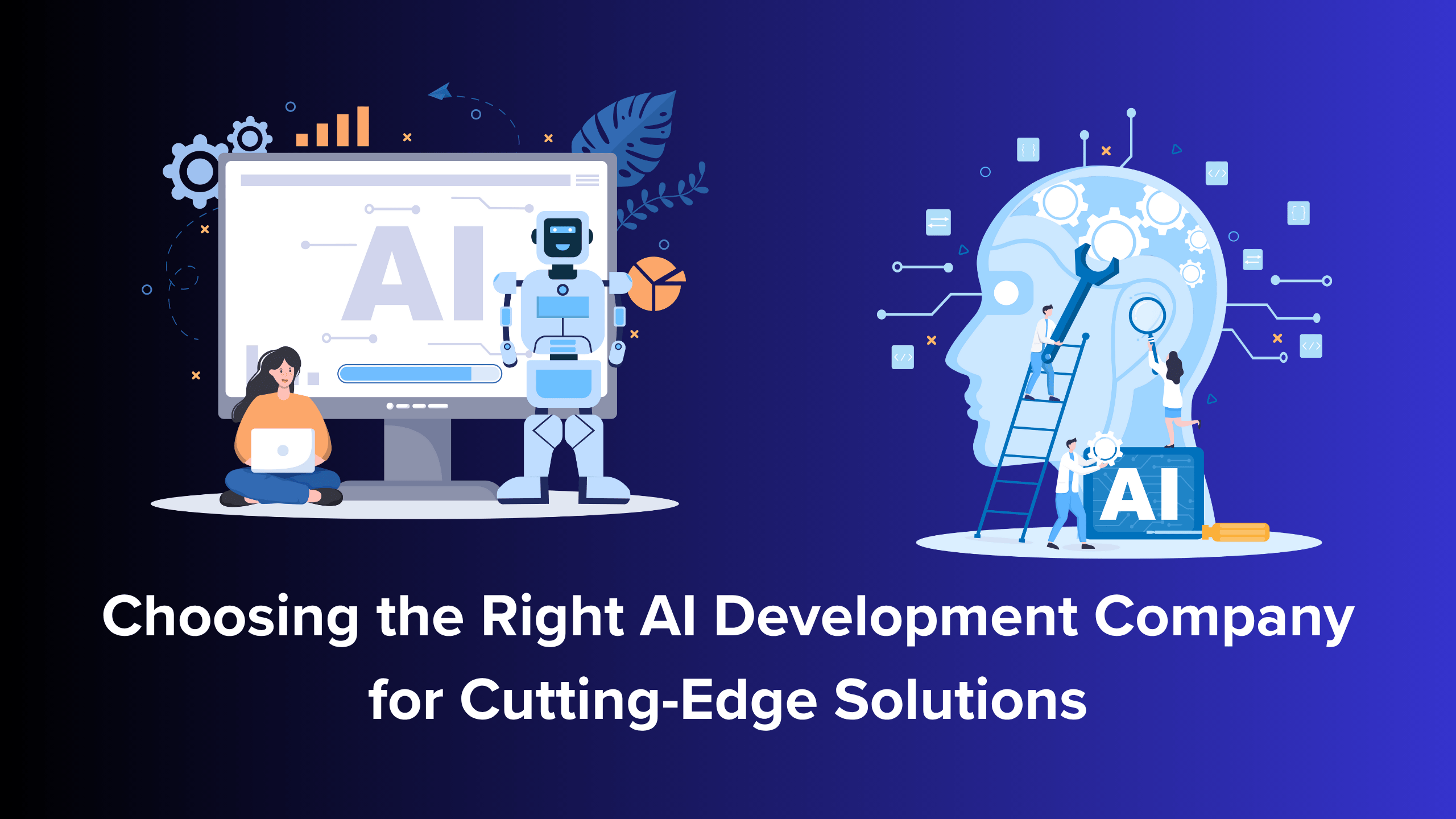 Choosing the Right AI Development Company for Cutting-Edge Solutions
