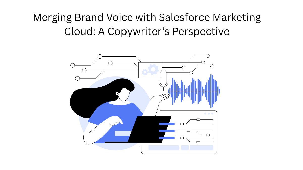 Merging Brand Voice with Salesforce Marketing Cloud: A Copywriter&rsquo;s Perspective