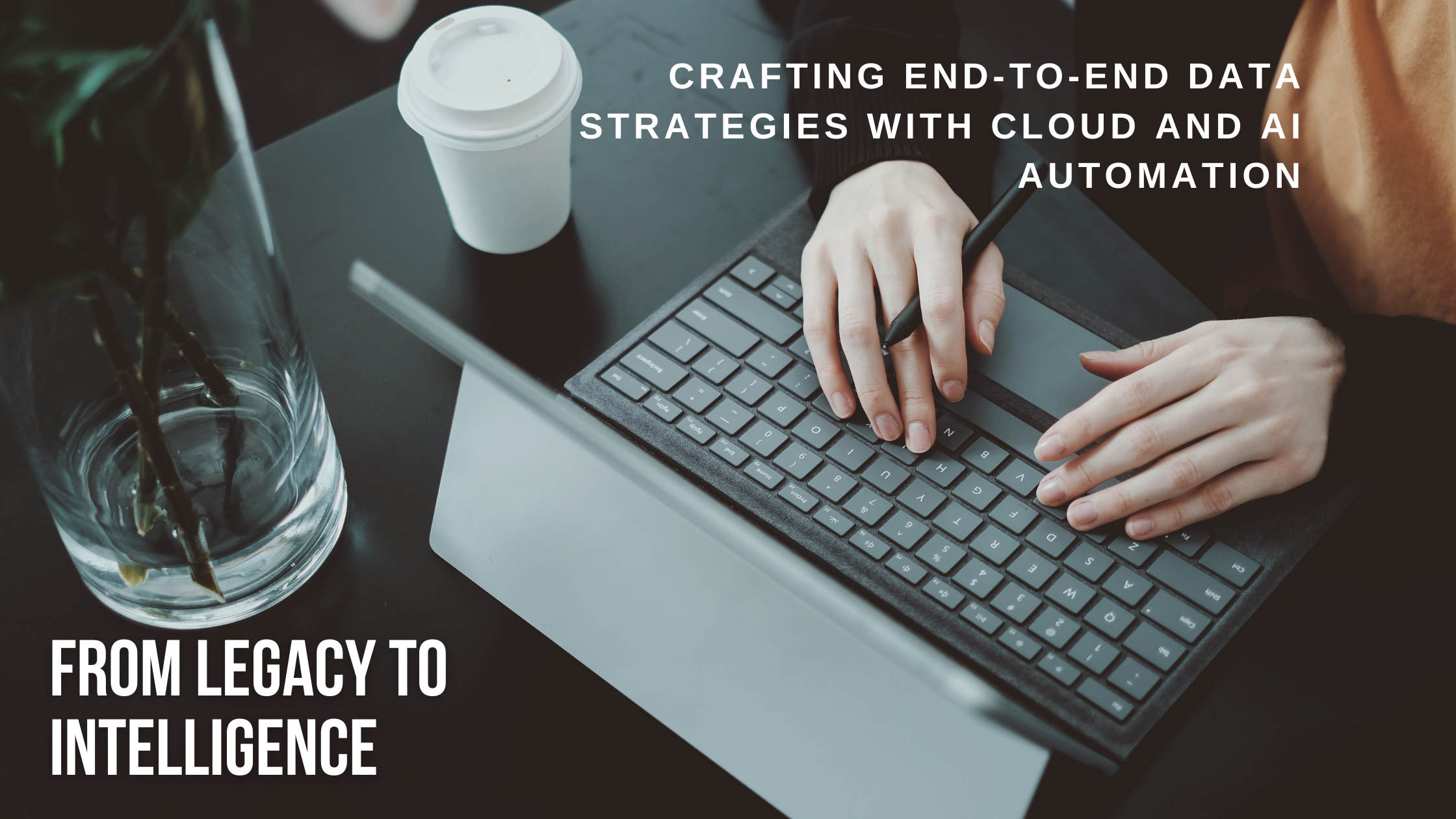 From Legacy to Intelligence: Crafting End-to-End Data Strategies with Cloud and AI Automation