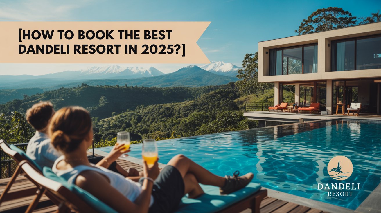 How To Book The Best Dandeli Resort in 2025?