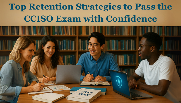 How to Retain More Information While Studying for the CCISO Exam – Boost Your Memory & Score