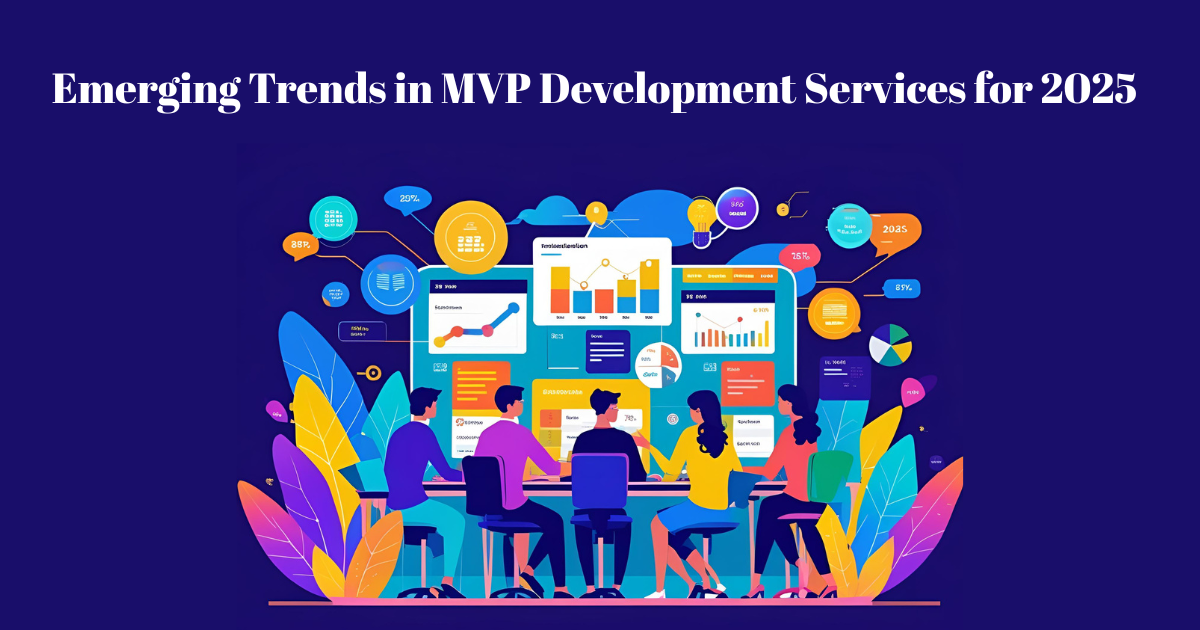 Emerging Trends in MVP Development Services for 2025