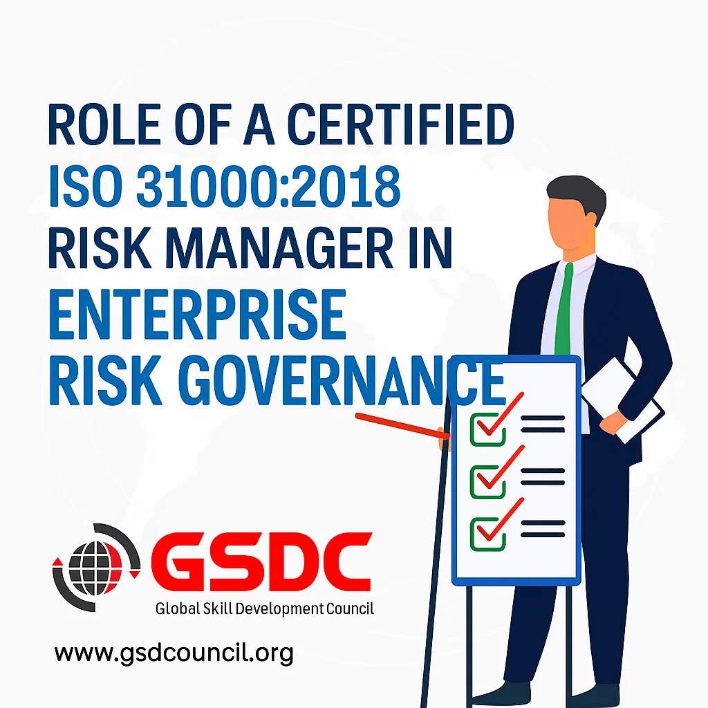 The Role of a Certified ISO 31000:2018 Risk Manager in Enterprise Risk Governance.