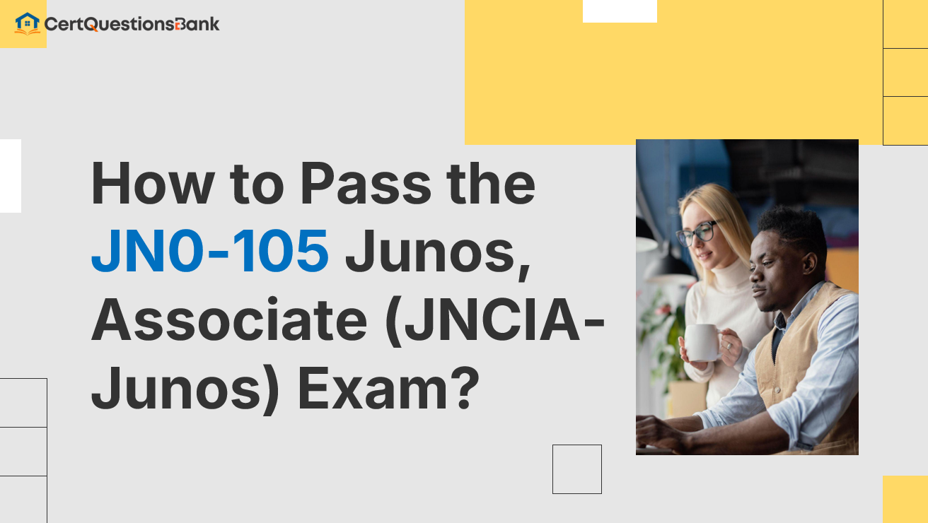 How to Pass the Juniper JN0-105 Junos, Associate (JNCIA-Junos) Exam?