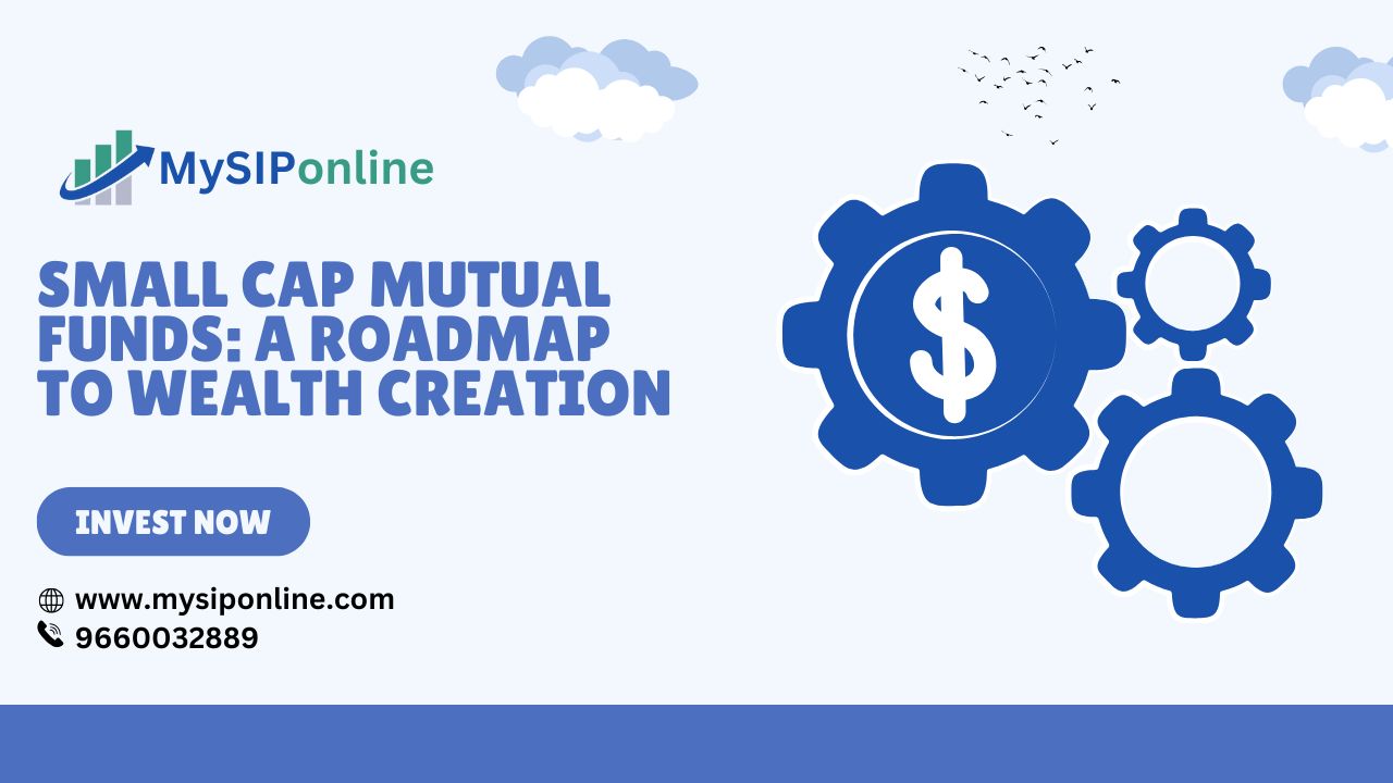 Small Cap Mutual Funds: A Roadmap to Wealth Creation