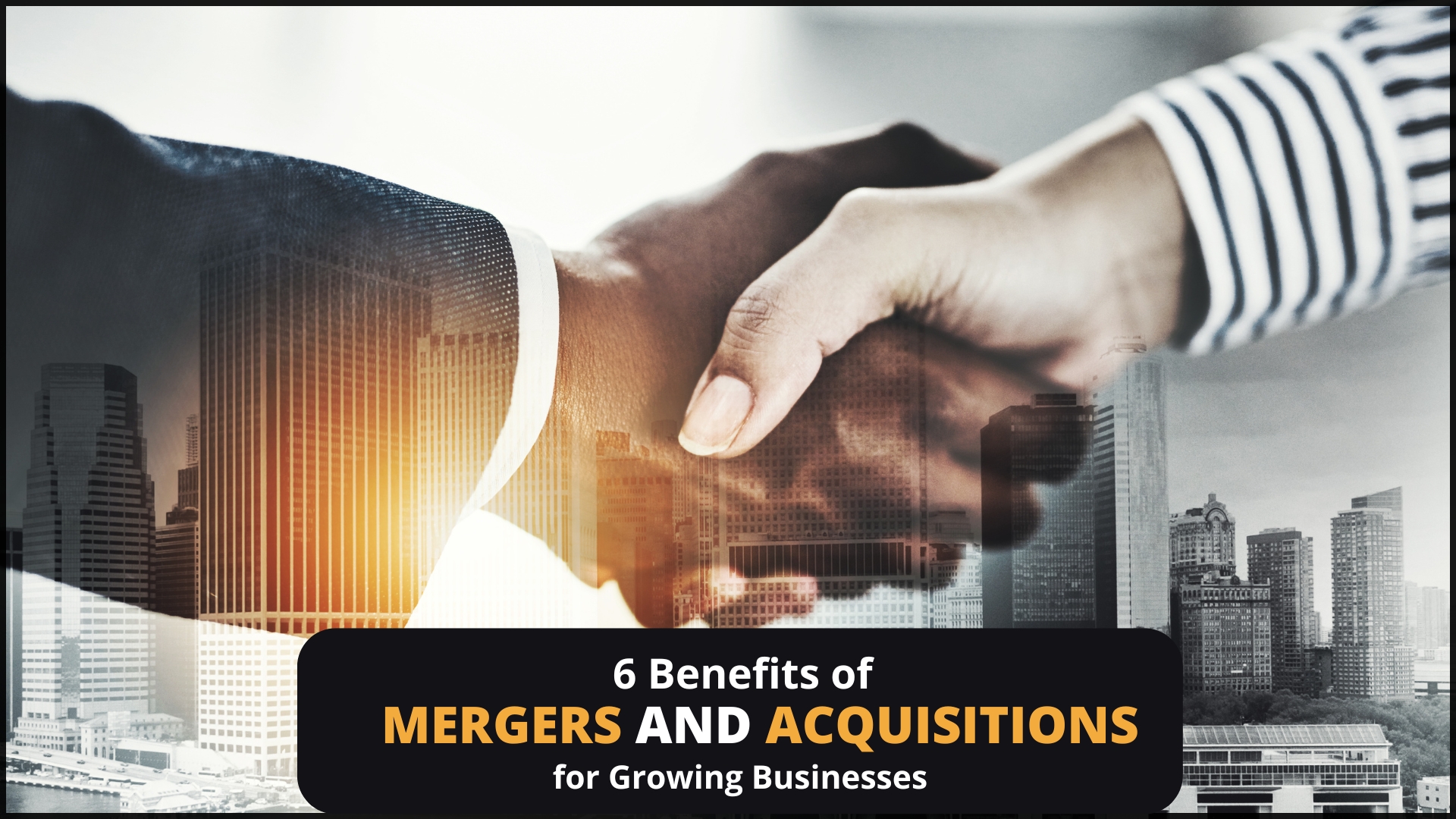 6 Benefits of Mergers & Acquisitions for Growing Businesses