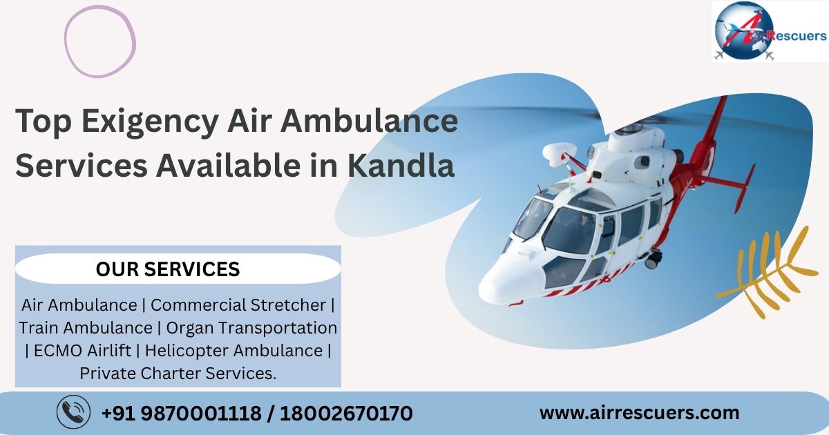Top Exigency Air Ambulance Services Available in Kandla