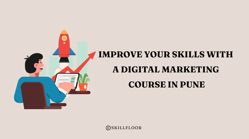Improve Your Skills with a Digital Marketing Course in Pune - Skillfloor