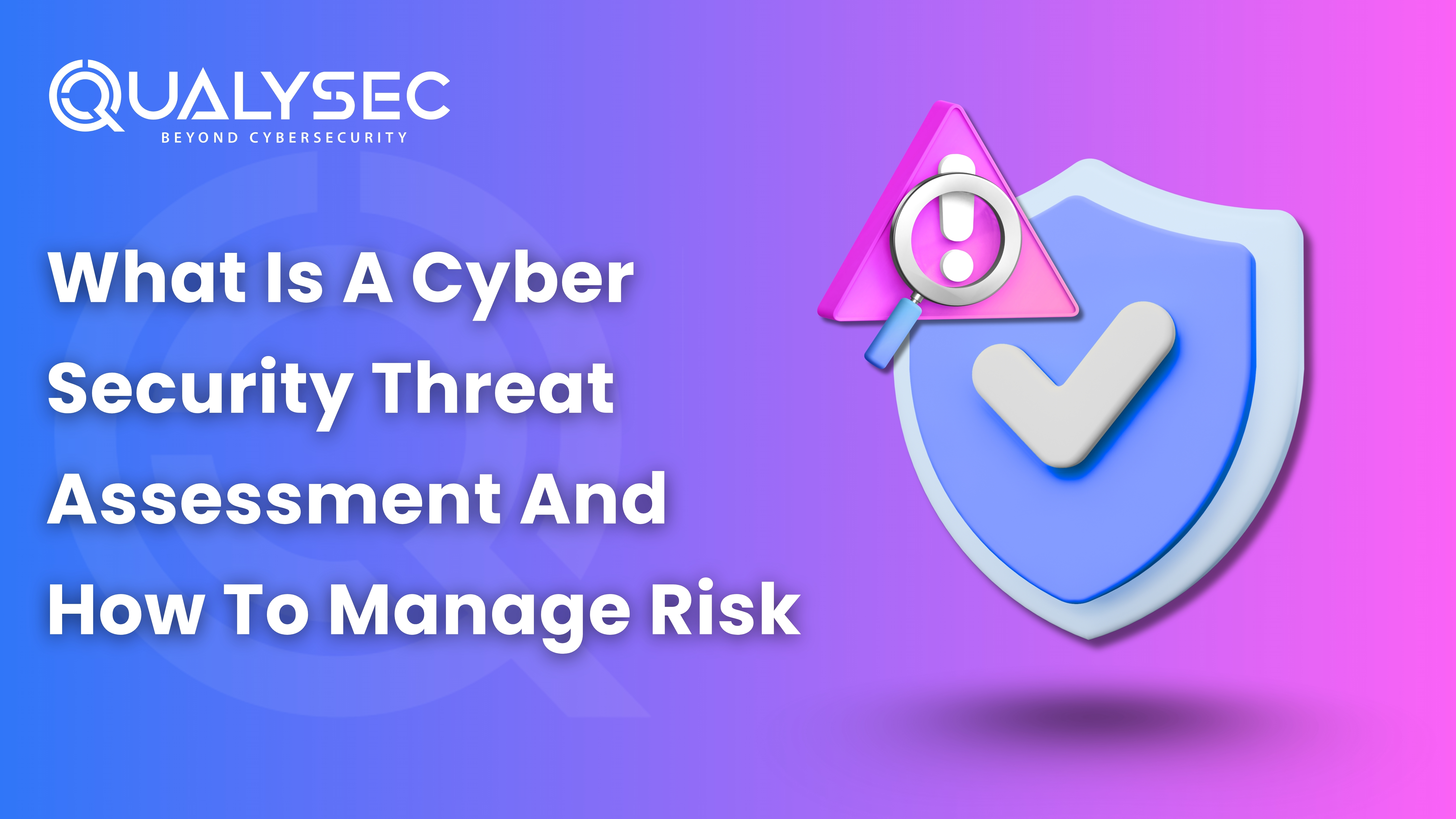 What Is A Cybersecurity Threat Assessment?