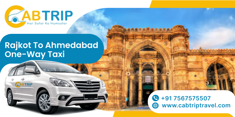 Rajkot to Ahmedabad One-Way Taxi – Comfortable & Reliable Travel with Cab Trip Travel