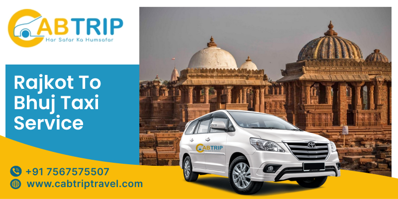 Book Rajkot to Bhuj Taxi – A Convenient Travel Solution with Cab Trip Travel