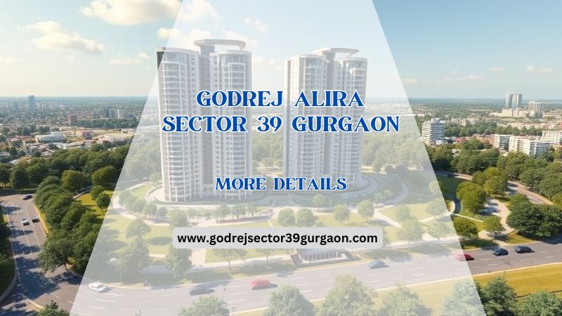 Godrej Alira Sector 39 Gurgaon | Secure Your Future