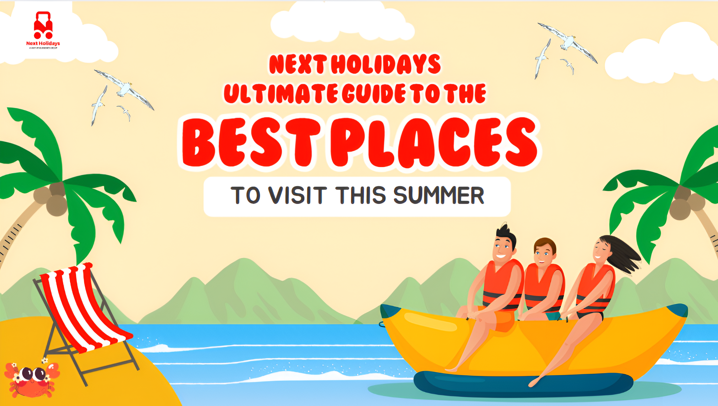 Next Holidays’ Ultimate Guide to the Best Places to Visit This Summer