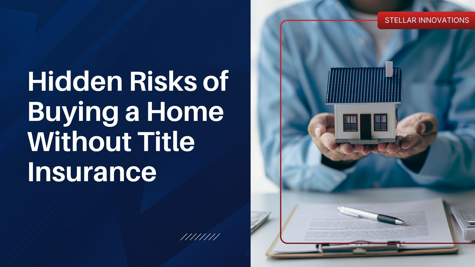 Hidden Risks of Buying a Home Without Title Insurance - Stellar Innovations