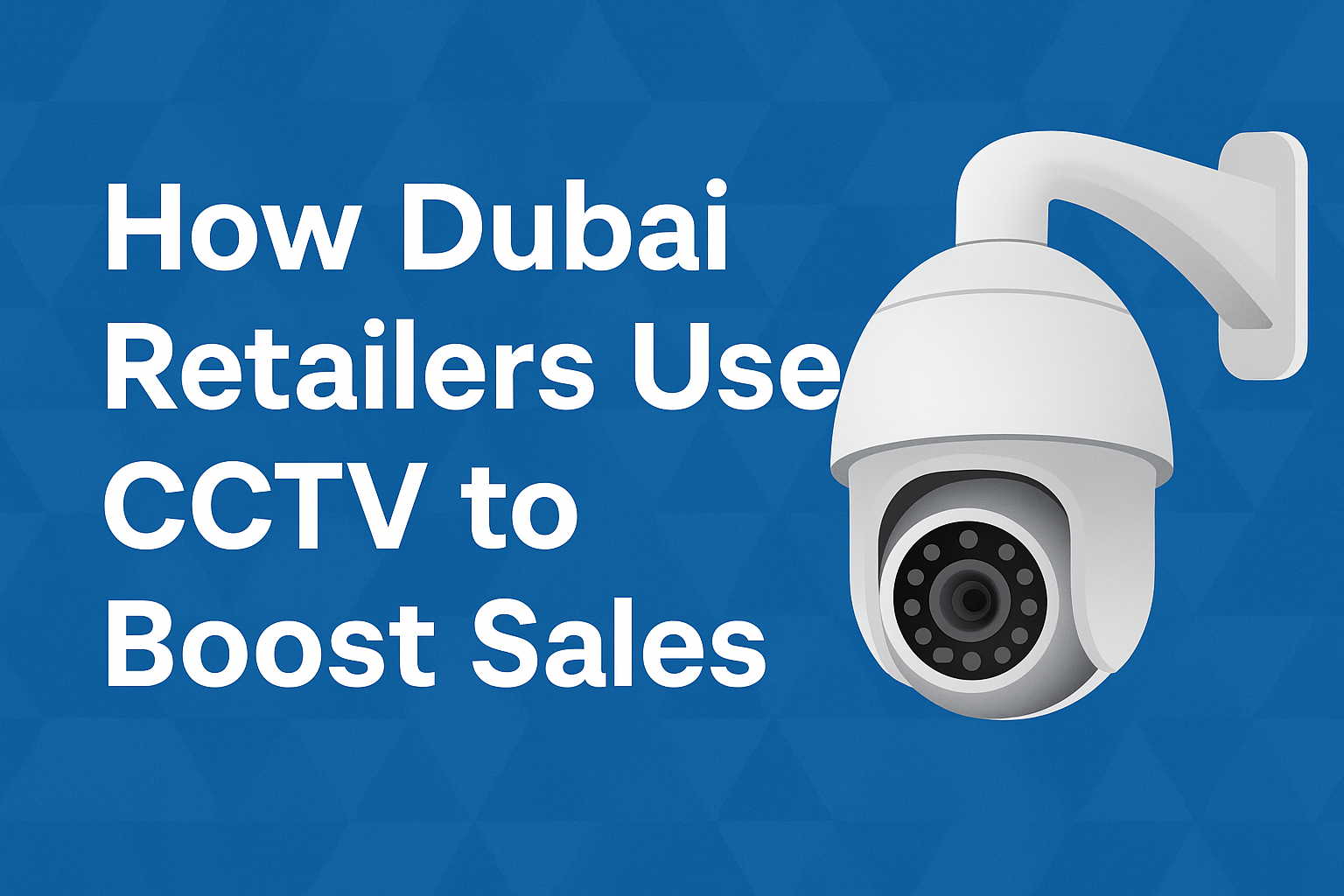 The Role of IoT in Modern CCTV Systems in Dubai