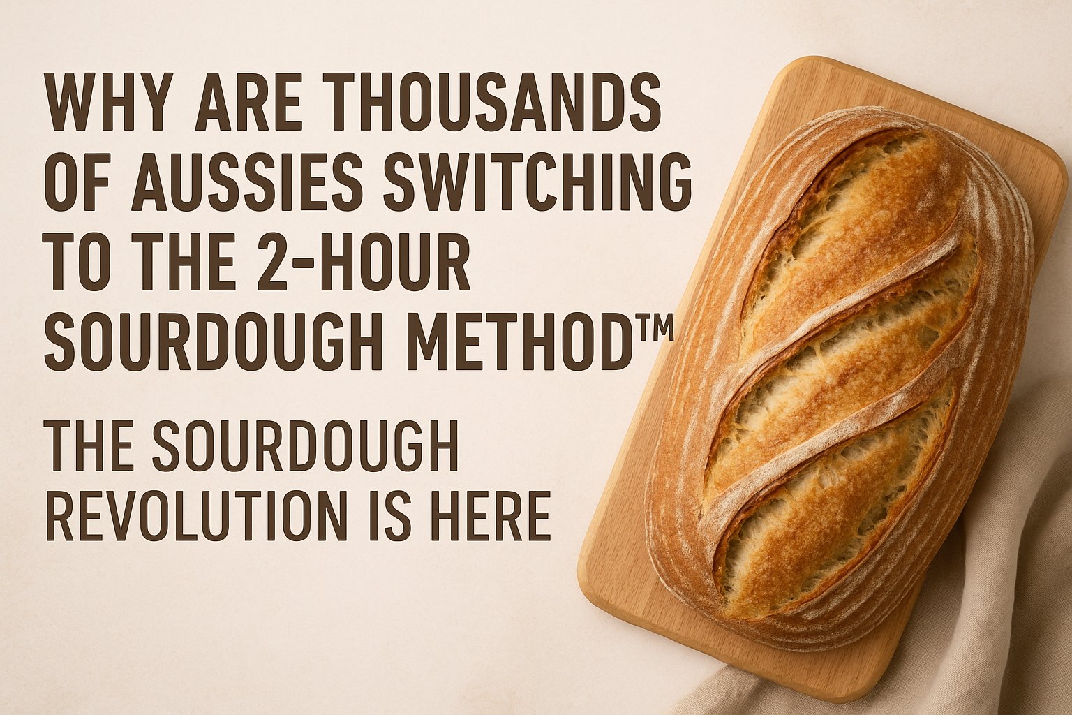 Why Are Thousands of Aussies Switching to the 2-Hour Sourdough Method™?