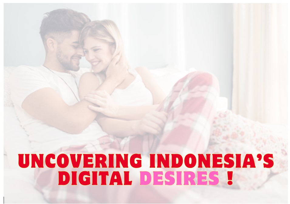 Uncovering Indonesia’s Digital Desires: The New Age of Private Online Entertainment