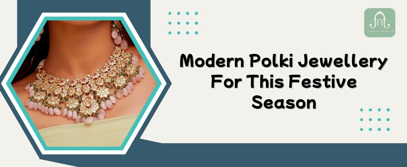 Modern Polki Jewellery For This Festive Season